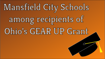 Mansfield City Schools among recipients of Ohio’s GEAR UP Grant